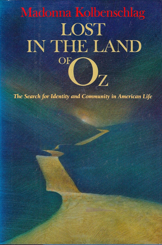Lost in the Land of Oz: The Search for Identity and Community in American Life Kolbenschlag, Madonna