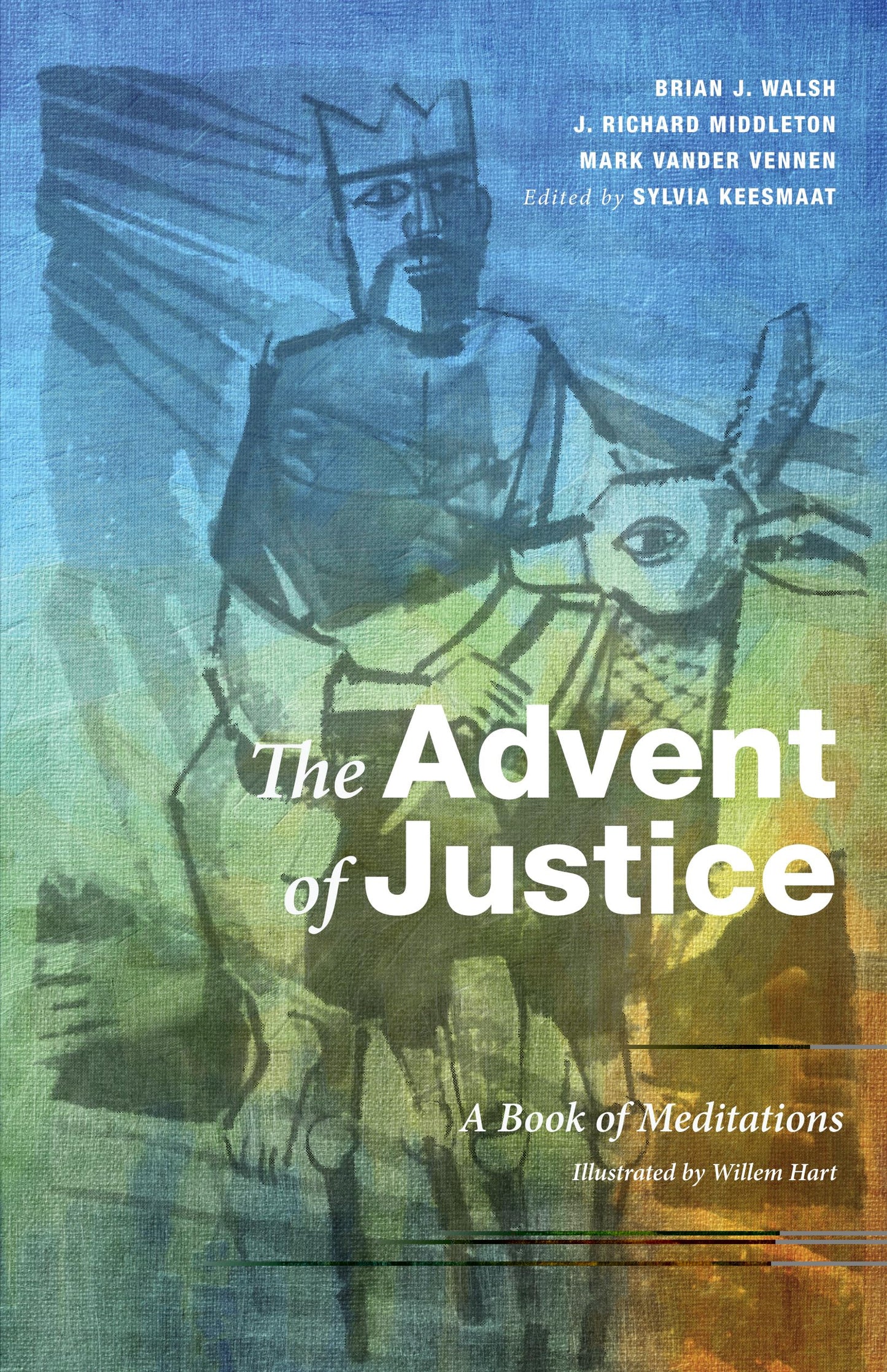 The Advent of Justice: A Book of Meditations [Paperback] Keesmaat, Sylvia; Walsh, Brian J.; Middleton, J. Richard; Vander Vennen, Mark and Hart, Willem
