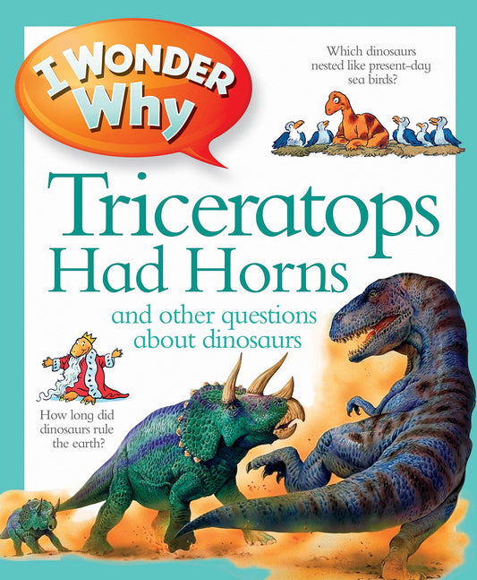 I Wonder Why Triceratops Had Horns: and other questions about dinosaurs