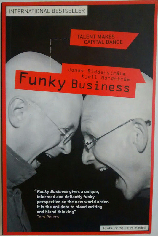 Funky Business: Talent Makes Capital Dance Jonas Ridderstrale and Kjelle A. Nordstrom