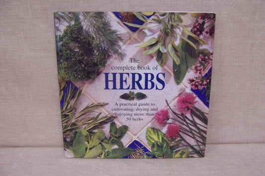 Herbs, the Complete Book Of : A Practical Guide to Cultivating, Drying and Enjoying More Than 50 Herbs [Hardcover]