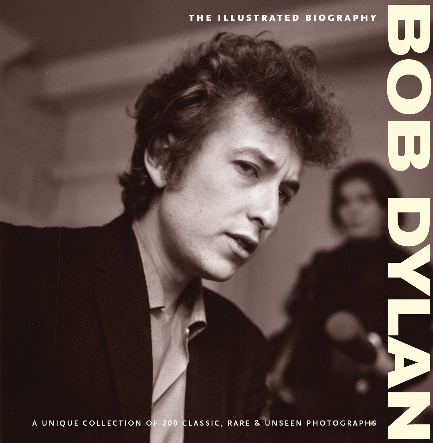Bob Dylan: The Illustrated Biography