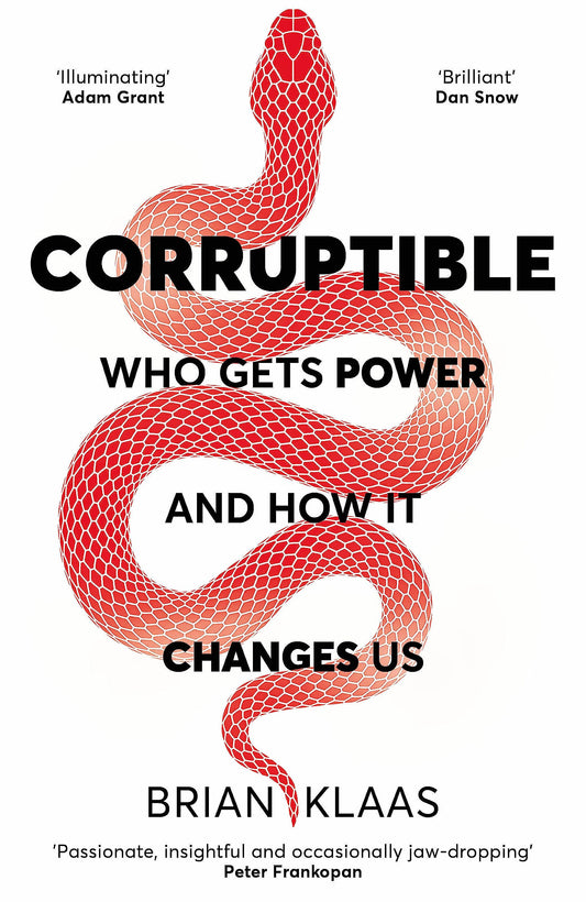 Corruptible: Who Gets Power and How it Changes Us [Paperback] Klaas, Brian