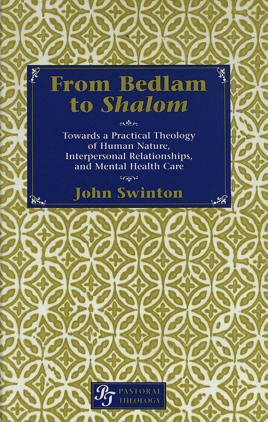 From Bedlam to Shalom: Towards a Practical Theology of Human Nature, Interpersonal Relationships and Mental Health Care: 1 John Swinton