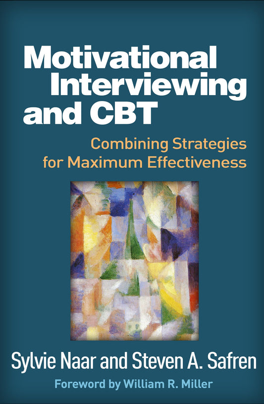 Motivational Interviewing and CBT: Combining Strategies for Maximum Effectiveness [Hardcover] Naar PhD, Sylvie; Safren PhD Abpp, Steven A and Miller PhD, William R