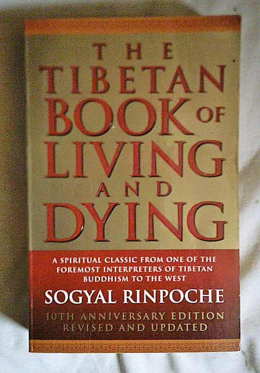 The Tibetan Book Of Living And Dying: A Spiritual Classic from One of the Foremost Interpreters of Tibetan Buddhism to the West Rinpoche, Sogyal