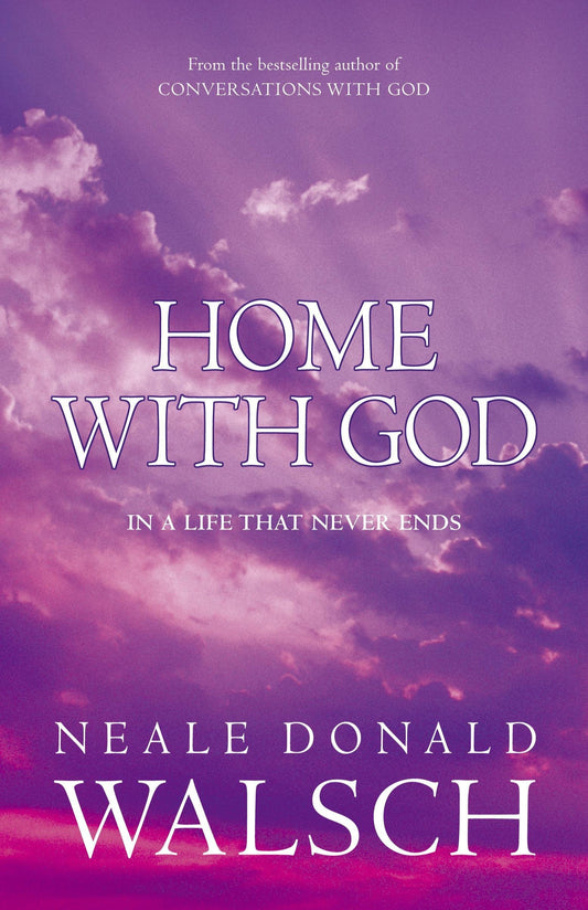 Home with God: In a Life That Never Ends Donald Walsch, Neale