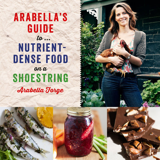 Arabella's Guide to... Nutrient-Dense Food on a Shoestring [Paperback] Forge, Arabella