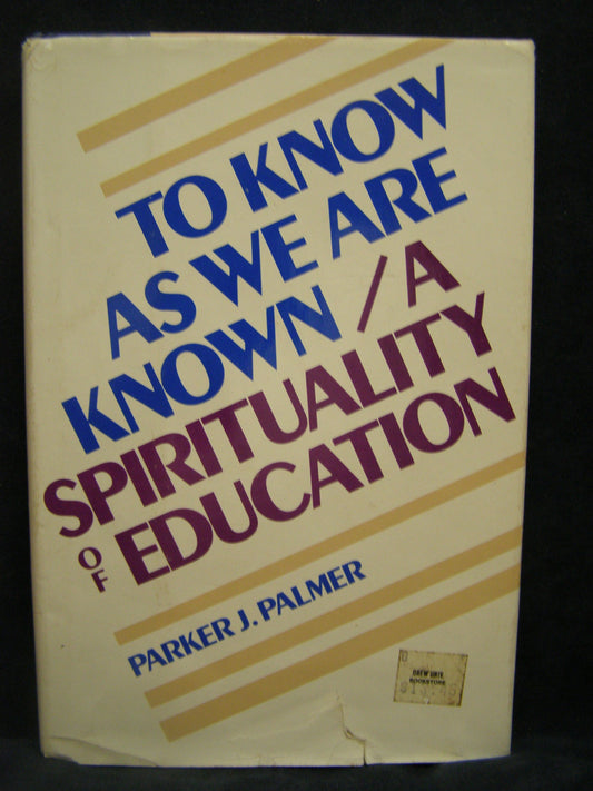 To Know As We Are Known: A Spirituality of Education [Hardcover]