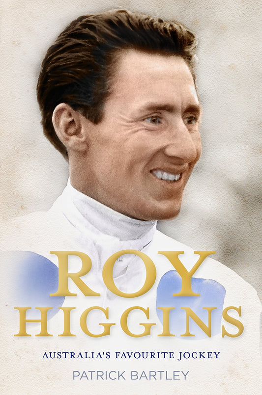 Roy Higgins: Australia's Favourite Jockey [Hardcover] Bartley, Patrick