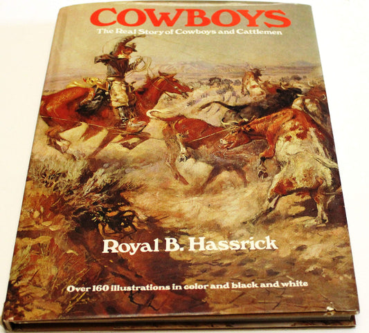 Cowboys: The Real Story of Cowboys and Cattlemen Hassrick, Royal B.