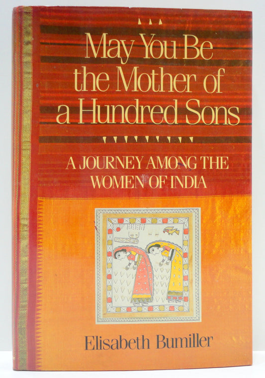 May You Be the Mother of a Hundred Sons: A Journey Among the Women of India [Hardcover] Bumiller, Elisabeth