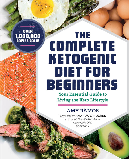 The Complete Ketogenic Diet for Beginners: Your Essential Guide to Living the Keto Lifestyle [Paperback] Ramos, Amy and Hughes, Amanda C