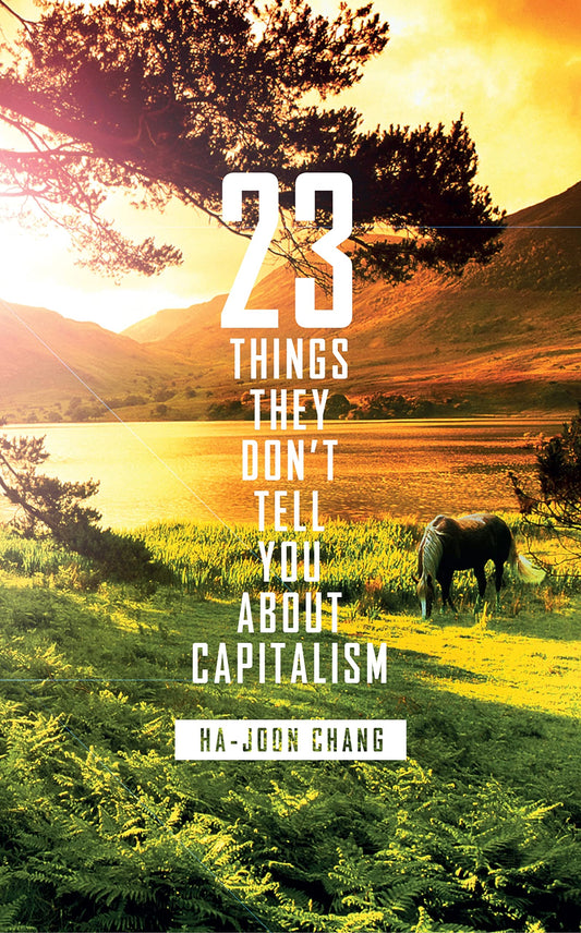 23 Things They Don't Tell You About Capitalism Chang Joon-Ha