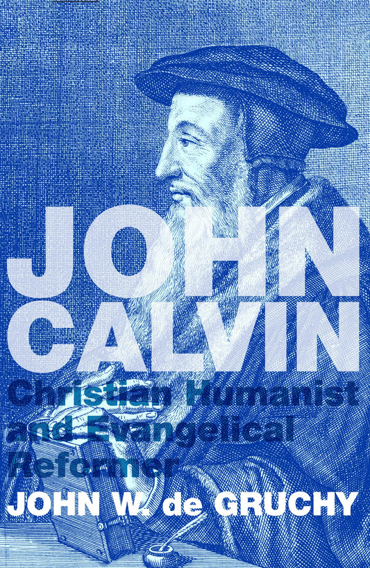 John Calvin: Christian Humanist and Evangelical Reformer [Paperback] de Gruchy, John W.