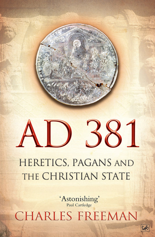 AD 381: Heretics, Pagans and the Christian State [Paperback] Freeman, Charles