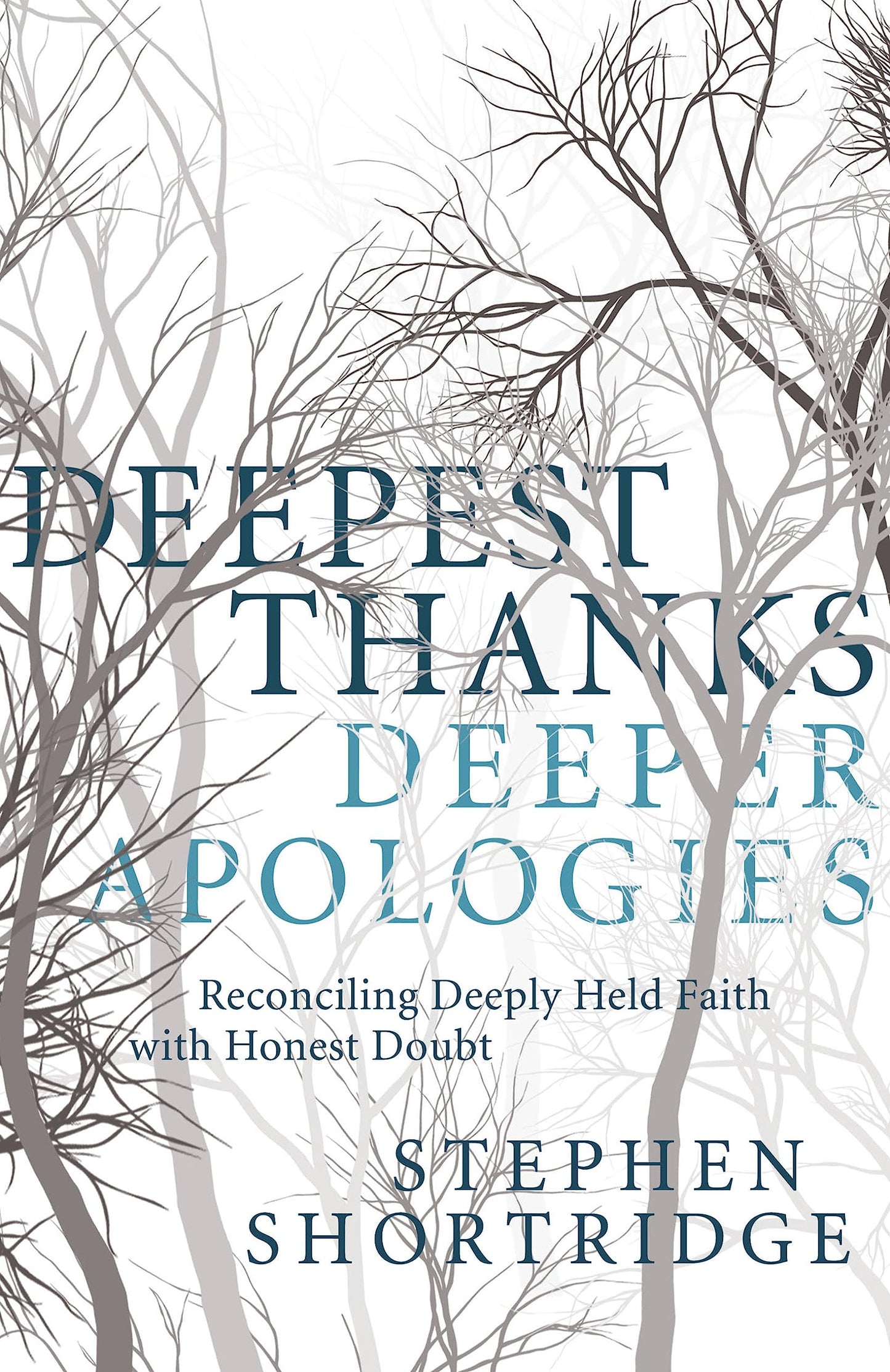Deepest Thanks, Deeper Apologies: Reconciling Deeply Held Faith with Honest Doubt [Hardcover] Shortridge, Stephen