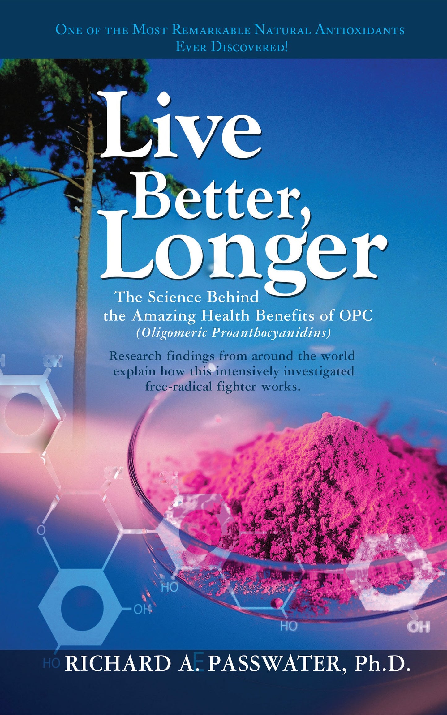 Live Better, Longer: The Science Behind the Amazing Health Benefits of OPC [Paperback] Passwater, Richard A.