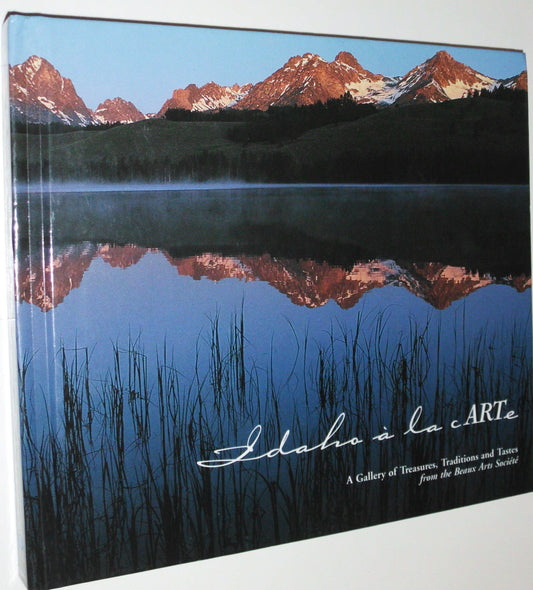 Idaho a LA Carte: A Gallery of Treasures, Traditions & Tastes from the Beaux Arts Societe