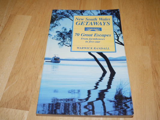 New South Wales Getaways: 70 Great Escapes - from Outback Stations to Five-Star