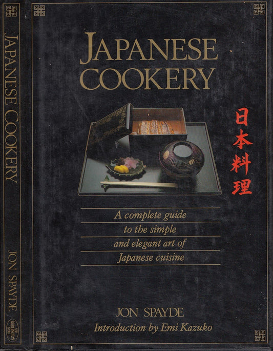 Japanese Cookery: Complete Guide to the Simple and Elegant Art of Japanese Cuisine Spayde, Jon