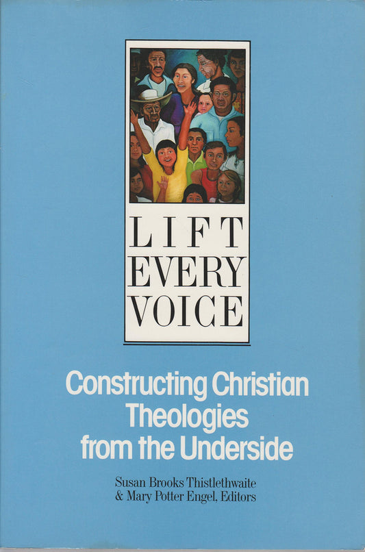 Lift Every Voice: Constructing Christian Theologies from the Underside Thistlethwaite, Susan B. and Engel, Mary Potter