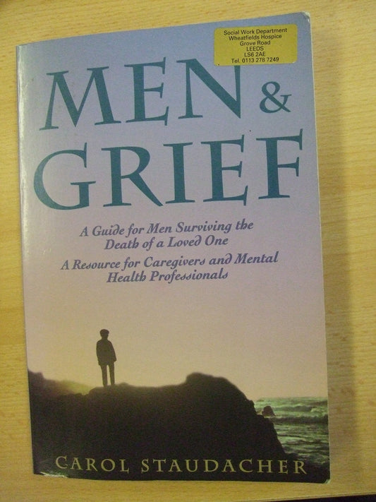 Men and Grief: A Man's Guide to Recovering from the Death of a Loved One Staudacher, Carol