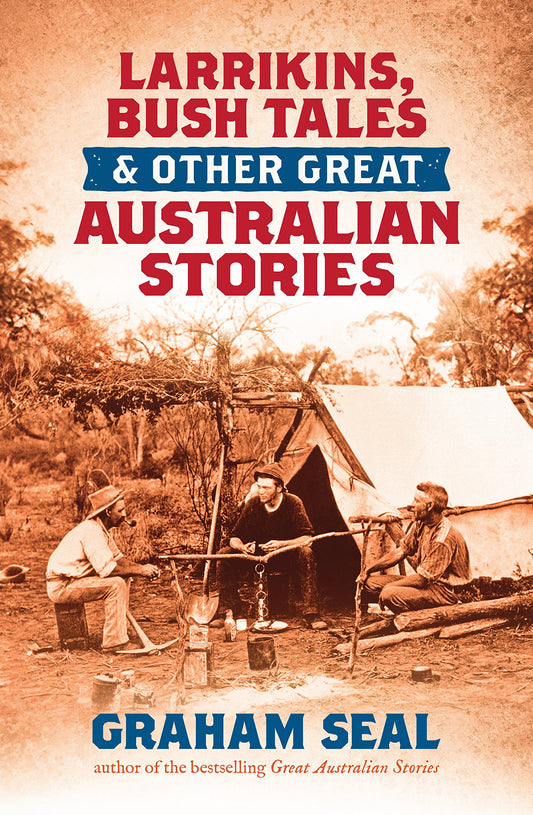 Larrikins, Bush Tales and Other Great Australian Stories Seal, Graham
