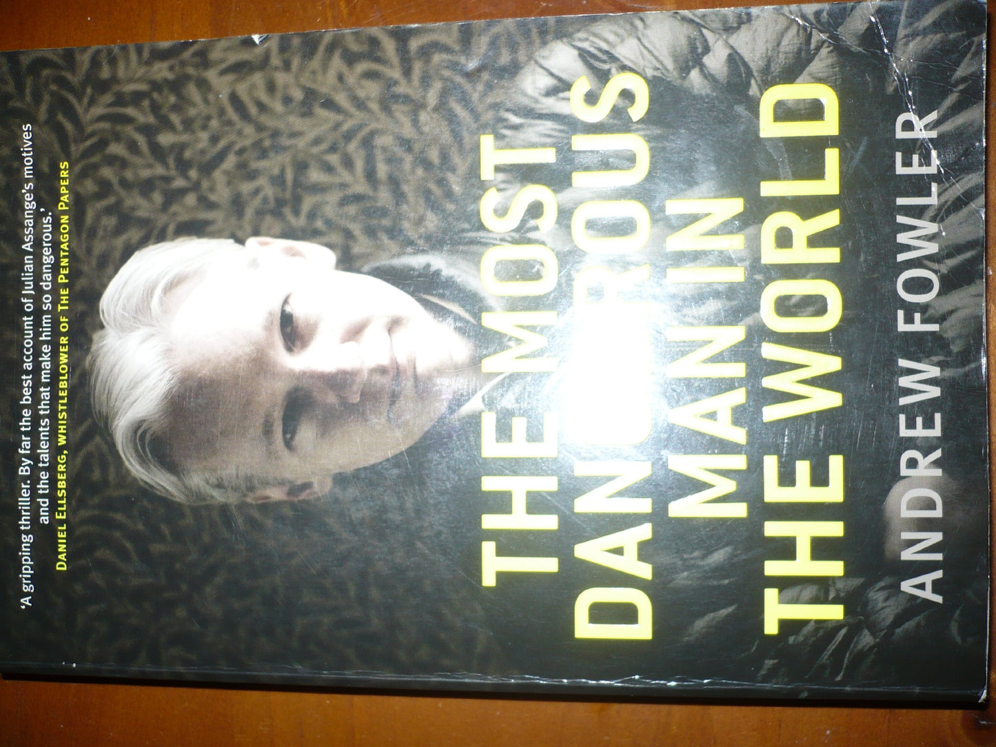 The Most Dangerous Man In The World: The Inside Story on Julian Assange and the Wikileaks Secrets
