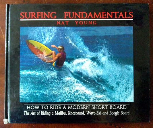 Surfing Fundamentals: How to Ride a Modern Short Board Young, Nat