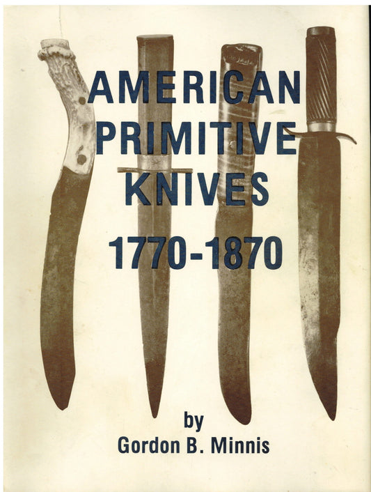 American Primitive Knives: 1770-1870 [Hardcover] Gordon B. Minnis