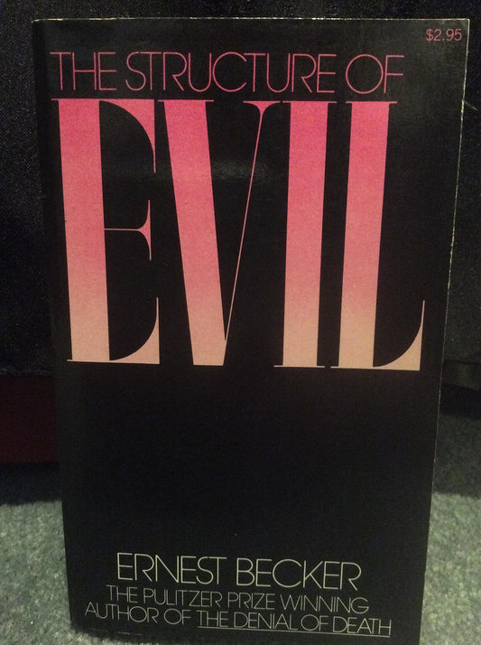 Structure of Evil: An Essay on the Unification of the Science of Man Becker, Ernest