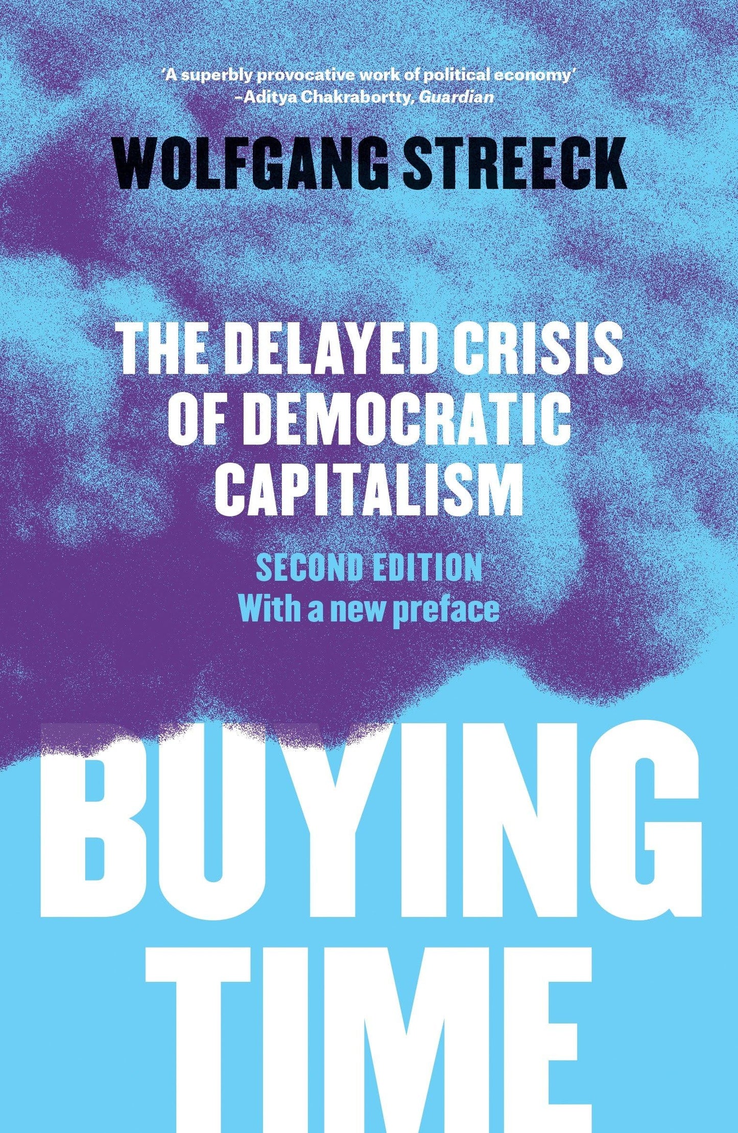 Buying Time: The Delayed Crisis of Democratic Capitalism: The Delayed Crisis of Democratic Capitalism [Paperback] Streeck, Wolfgang; Camiller, Patrick and Fernbach, David