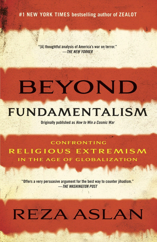 Beyond Fundamentalism: Confronting Religious Extremism in the Age of Globalization [Paperback] Aslan, Reza