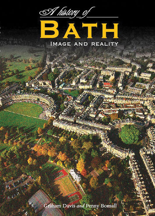 A History of Bath: Image and Reality Graham Davis and Penny Bonsall