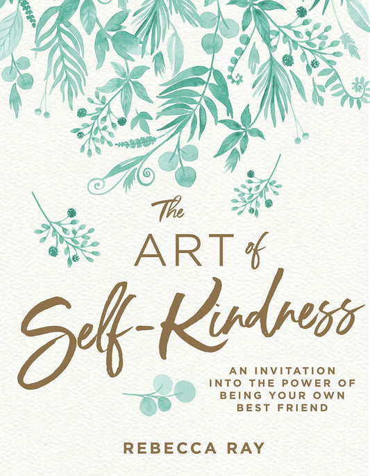 The Art of Self-kindness Ray, Rebecca