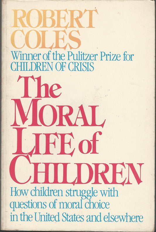 The Moral Life of Children Coles, Robert