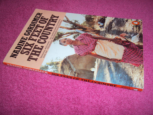 Six Feet of the Country: Six Feet of the Country; Good Climate, Friendly Inhabitants;a Chip of Glass Ruby; City Lovers; Country Lovers; not For Publication;Oral History Gordimer, Nadine