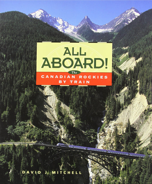 All Aboard: Canadian Rockies by Train Mitchell, David