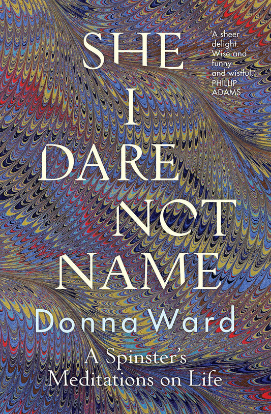 She I Dare Not Name: A spinster's meditations on life [Paperback] Ward, Donna