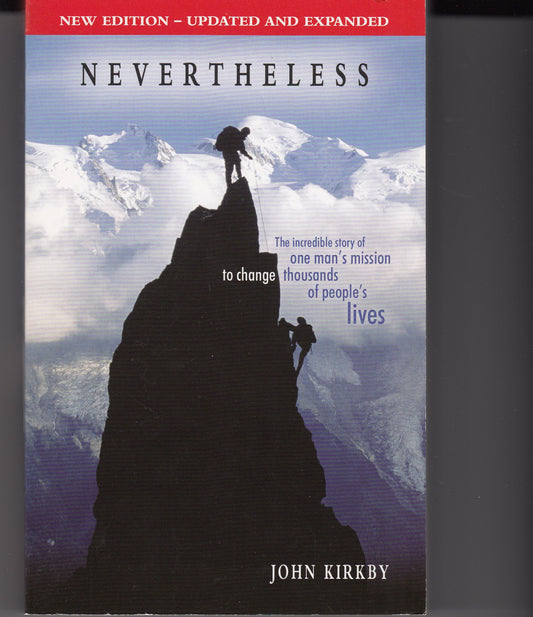 Nevertheless: The Incredible Story of One Man's Mission to Change Thousands of People's Lives Kirkby, John; Barlow, Josie and Morris, Tina