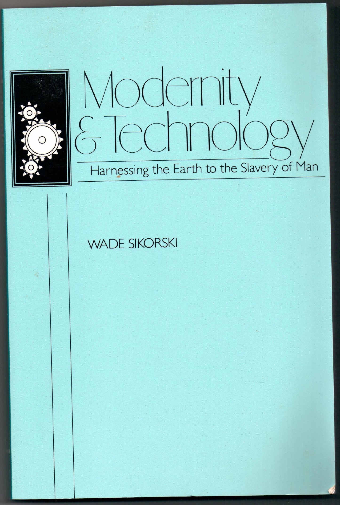 Modernity and Technology: Harnessing the Earth to the Slavery of Man
