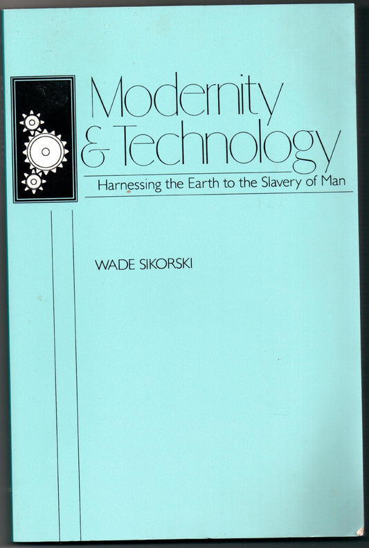 Modernity and Technology: Harnessing the Earth to the Slavery of Man