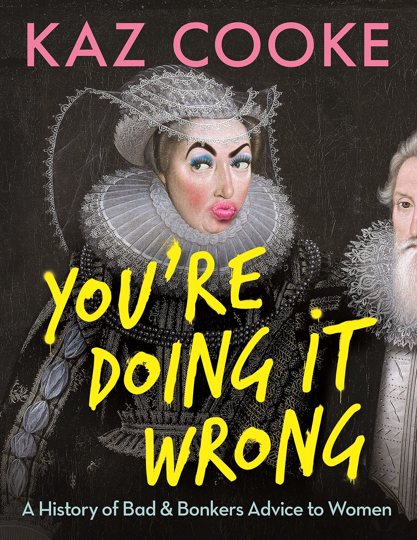 You're Doing it Wrong: A History of Bad & Bonkers Advice to Women [Paperback] Cooke, Kaz