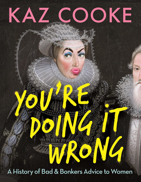 You're Doing it Wrong: A History of Bad & Bonkers Advice to Women [Paperback] Cooke, Kaz