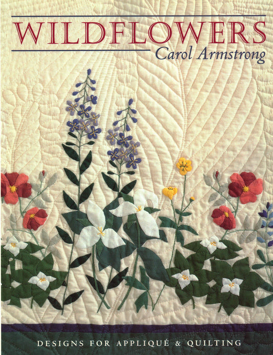 Wildflowers - Print on Demand Edition: Designs for Applique and Quilting [Paperback] Armstrong, Carol; Nelson, Annie and Roberts, Diana