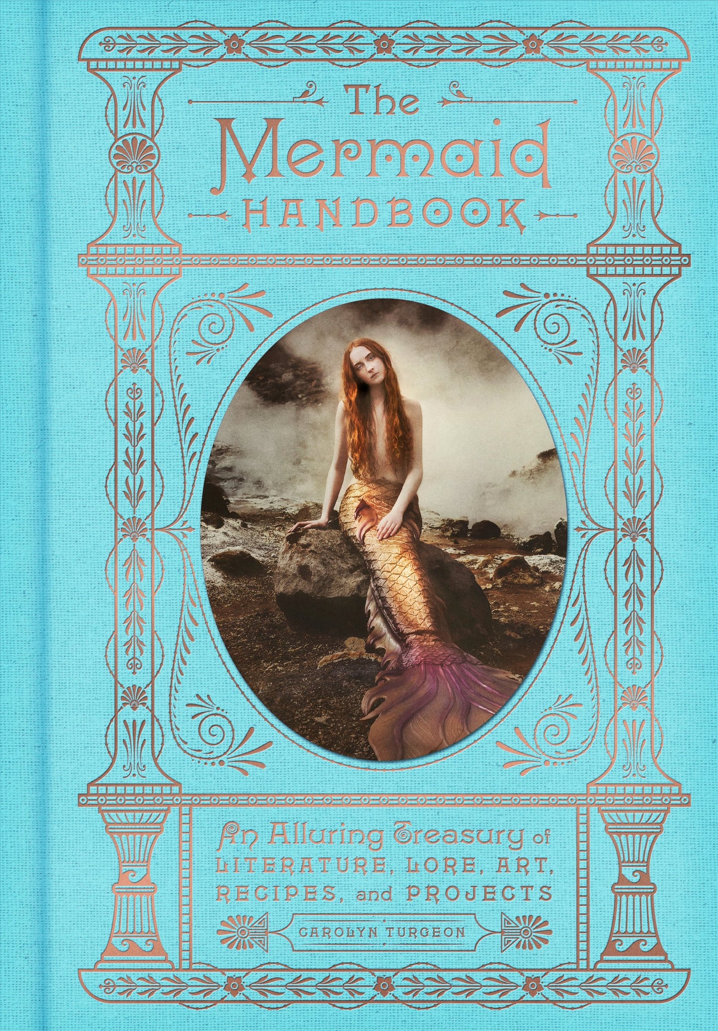 The Mermaid Handbook: An Alluring Treasury of Literature, Lore, Art, Recipes, and Projects [Hardcover] Turgeon, Carolyn