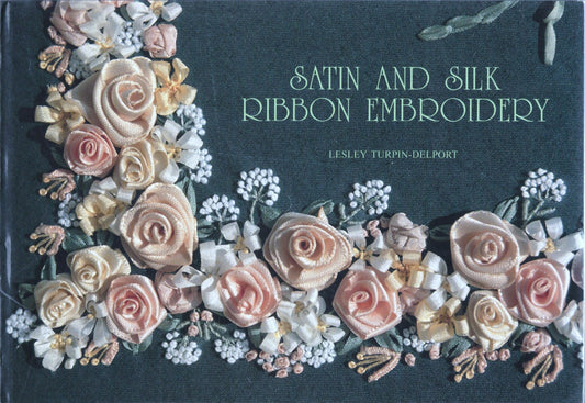 Satin and Silk Ribbon Embroidery Turpin-Delport, Lesley