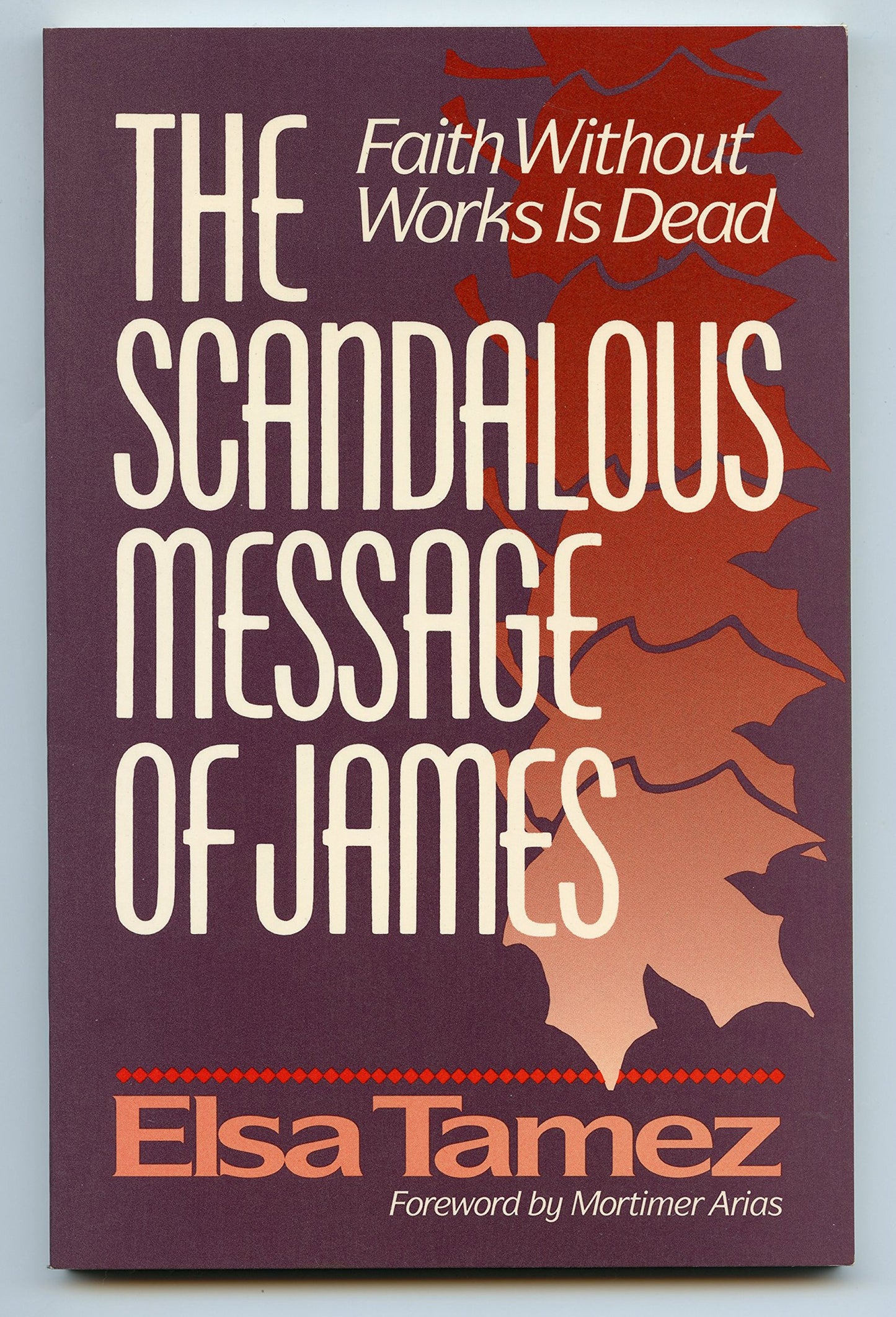 The Scandalous Message of James: Faith without Works is Dead Tamez, Elsa