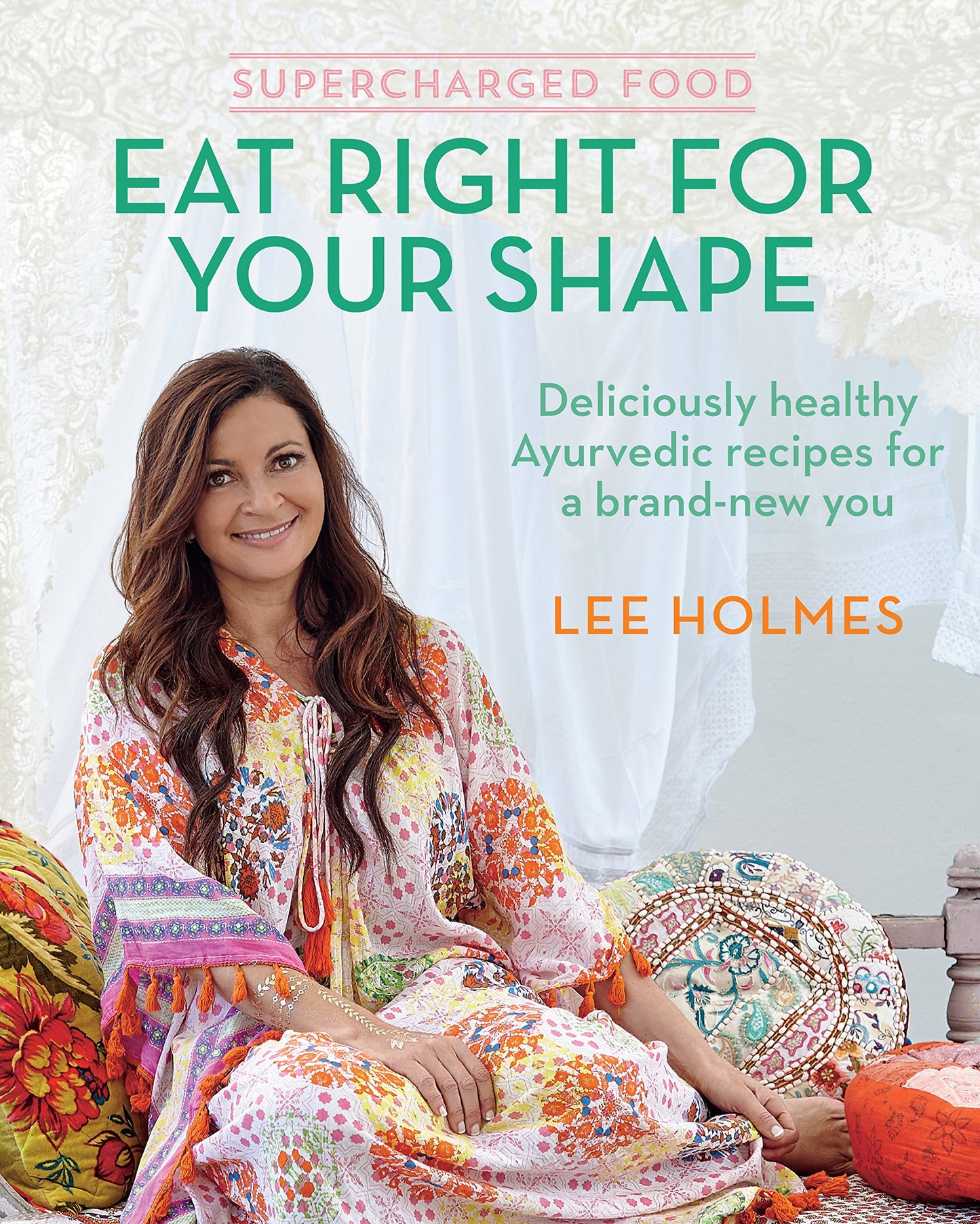 Supercharged Food: Eat Right for Your Shape: Deliciously healthy Ayurvedic recipes for a brand-new you [Paperback] Holmes, Lee